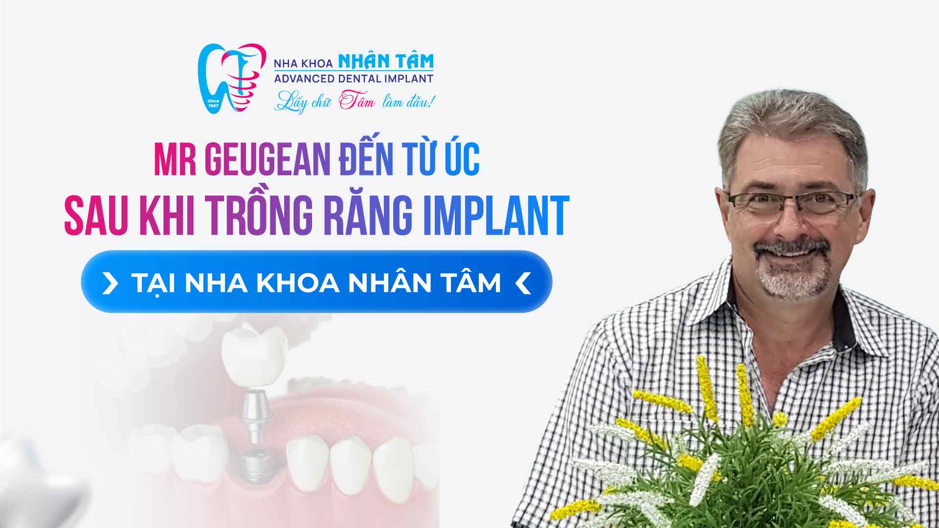 Hình: Cảm nhận của khách hàng Mr Geugean đến từ Úc sau khi trồng răng Implant tại Nha khoa Nhân Tâm