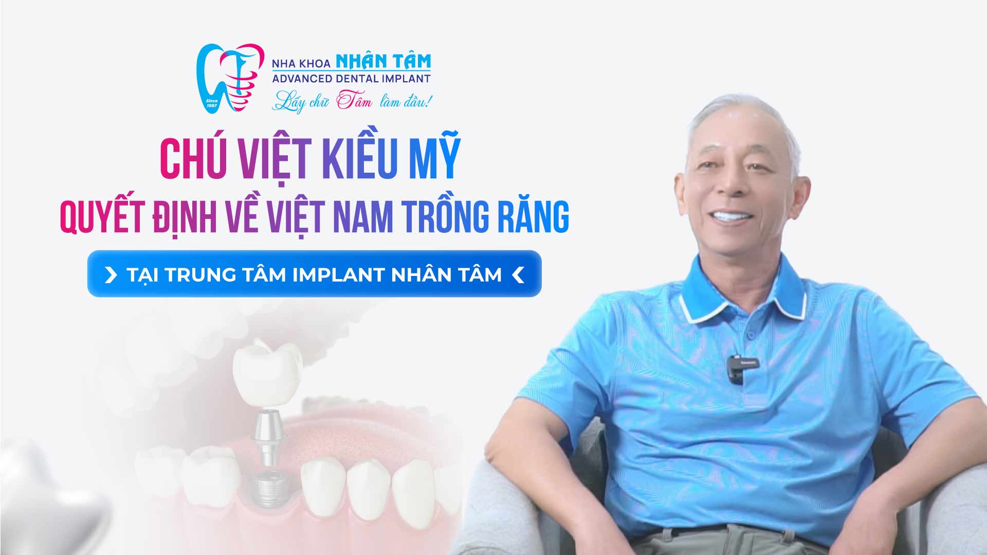 Hình: Chú Việt Kiều mỹ - quyết định về Việt Nam trồng răng tại trung tâm Implant Nhân Tâm