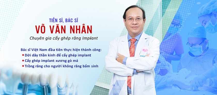 Tiến sĩ, Bác sĩ Võ Văn Nhân – chuyên gia cấy ghép Implant hàng đầu Việt Nam