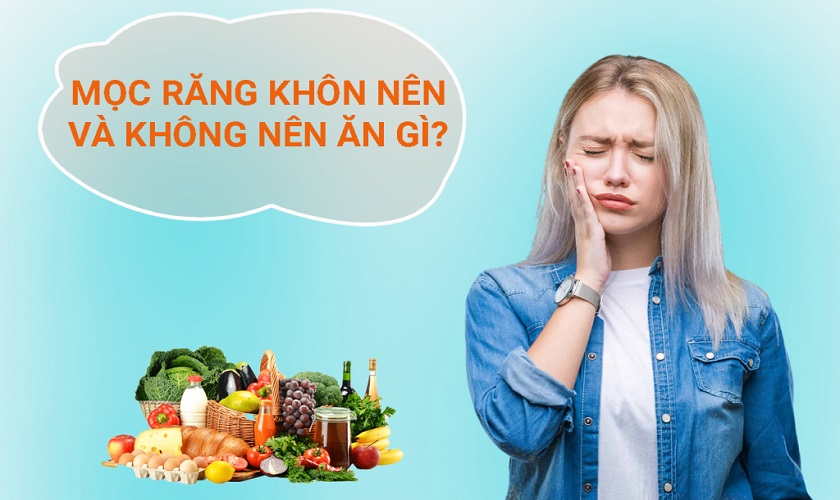 Mọc răng khôn nên ăn gì, kiêng gì?